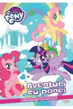MY LITLLE PONY. AVENTURI CU PONEI. Activitati uimitoare