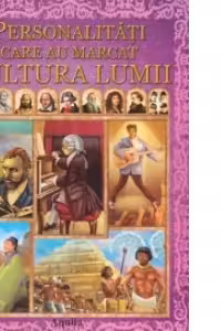 Personalitati care au marcat cultura lumii
