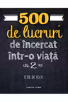 500 DE LUCRURI DE INCERCAT INTR-O VIATA. Elise De Rijck. Vol 2