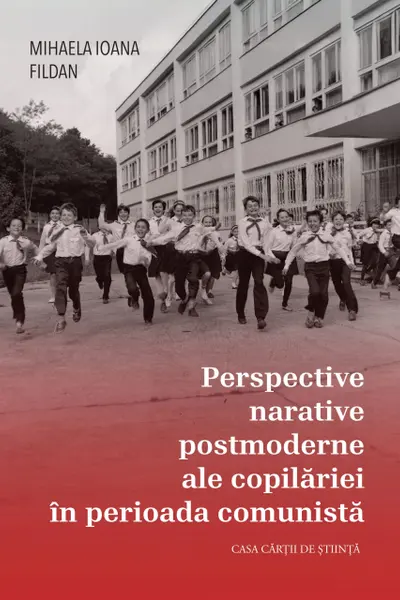 Perspective narative postmoderne ale copilariei in perioada comunista