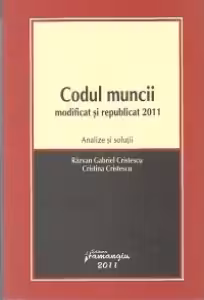 Codul muncii modificat si republicat 2011 - Analize si solutii