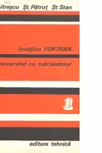 Invatam FORTRAN conversand cu calculatorul, Volumele I si II - Analiza. Programare. Depanare