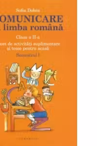 Comunicare in limba romana. Caiet de activitati suplimentare si teme pentru acasa. Clasa a II-a. Semestrul II