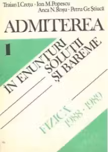Admiterea in enunturi, solutii si bareme, Volumul I - Fizica: 1988-1989