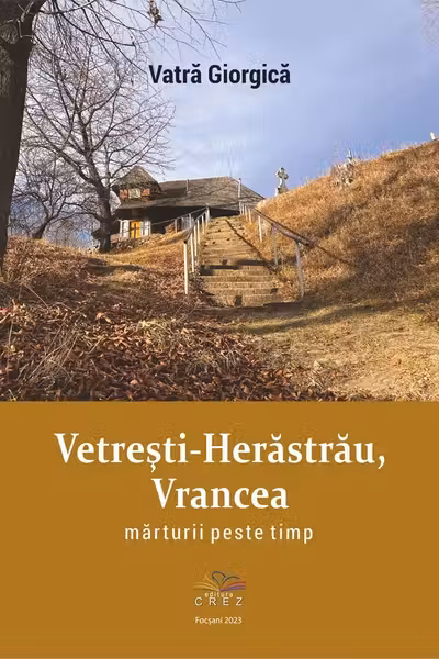 Vetrești-Herăstrău, Vrancea. Mărturii peste timp