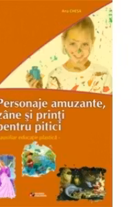Personaje amuzante, zane si printi pentru pitici. Auxiliar educatie plastica pentru clasa III-a
