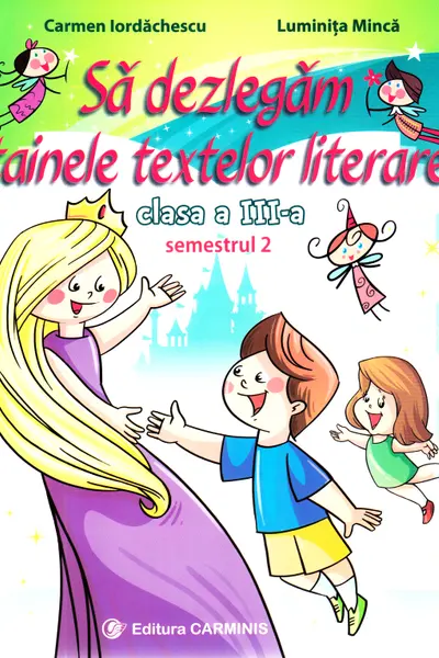 Să dezlegăm tainele textelor literare - Clasa 3. Semestrul 2 (AL)
