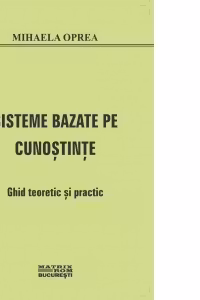 Sisteme bazate pe cunostinte. Ghid teoretic si practic