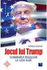 Jocul lui Trump. Schimbarea regulilor la Casa Alba