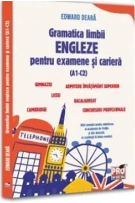 Gramatica limbii engleze pentru examene si cariera(A1-C2).Gimnaziu, liceu, bacalaureat, admitere invatamant superior, concursuri profesionale, Cambridge