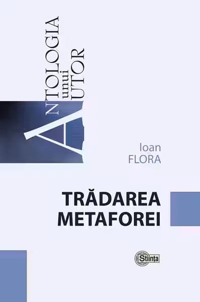 Antologia unui autor. Ioan Flora. Tradarea metaforei