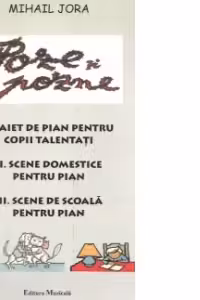 Poze si pozne. 1 - Caiet de pian pentru copii talentati; 2 - Scene domestice pentru pian; 3 - Scene de scoala pentru pian