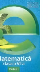 Matematica clasa a VI-a. Partea I (colectia Esential)