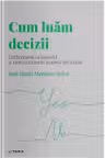 DESCOPERA PSIHOLOGIA. CUM LUAM DECIZII. Confruntarea cu hazardul si incertitudinea in procesul decizional. Jose Maria Martinez Selva