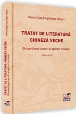 Tratat de literatura chineza veche. Din pavilionul secret al oglinzii scrisului. Editia a II-a