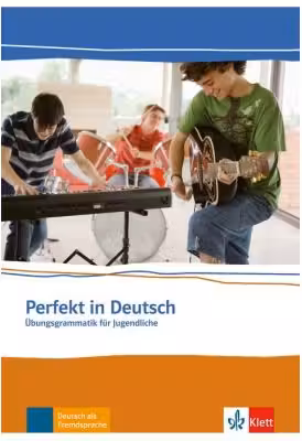Perfekt in Deutsch, Ubungsgrammatik. Ubungsgrammatik fur Jugendliche - Ulla Britta Chimara, Marina Mouriki