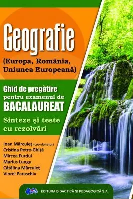 Geografie. Ghid de pregatire pentru examenului de bacalaureat. Sinteze si teste cu rezolvari