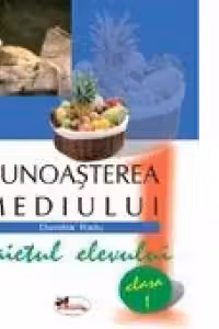 Cunoasterea mediului. Caietul elevului (Clasa I)