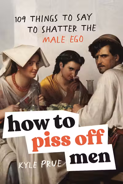 How to Piss Off Men