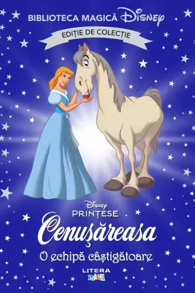 Biblioteca magica. DISNEY PRINTESE. CENUSAREASA. O ECHIPA CASTIGATOARE. Editie de colectie