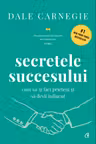 Secretele succesului. Cum să-ți faci prieteni și să devii influent