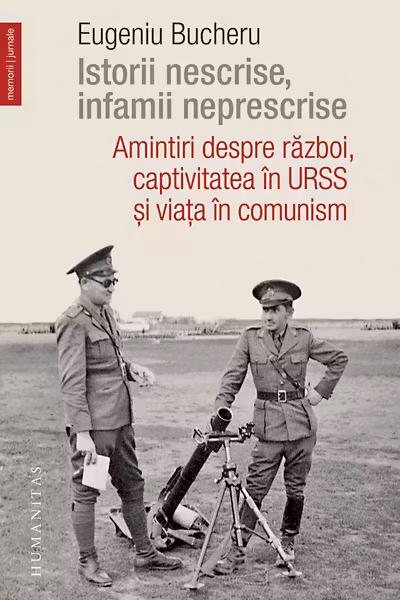 Istorii nescrise infamii neprescrise Amintiri despre razboi captivitatea in URSS si viata in comunism