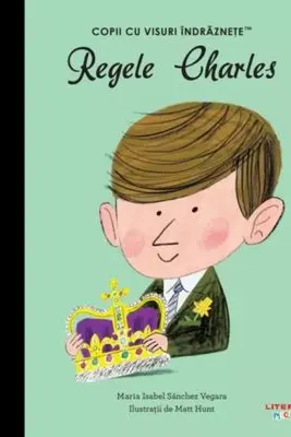 Regele Charles. Volumul 32. Copii cu visuri indraznete
