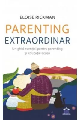 Parenting extraordinar. Un ghid esential pentru parenting si educatie acasa