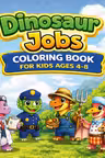 Dinosaur Jobs Coloring Book for Kids Ages 4-8