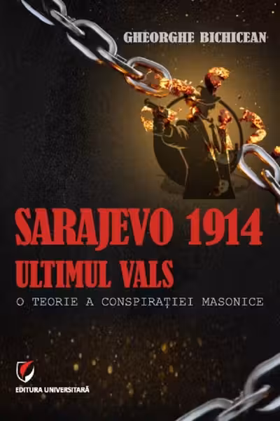 Sarajevo 1914: ultimul vals. O teorie a conspiratiei masonice