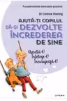 AJUTA-TI COPILUL SA-SI DEZVOLTE INCREDEREA IN SINE.