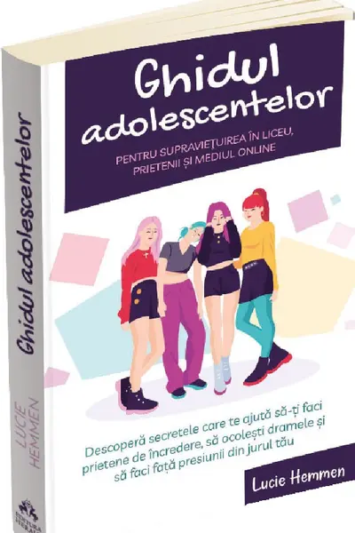 Ghidul adolescentelor pentru supravietuirea in liceu prietenii si mediul online