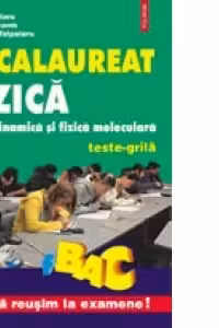 Fizica. Termodinamica si fizica moleculara. Teste-grila pentru bacalaureat
