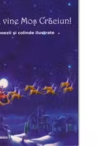 Vine, vine Mos Craciun! Poezii si colinde ilustrate