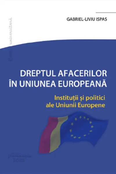 Dreptul Afacerilor in Uniunea Europeana. Institutii si politici ale Uniunii Europene
