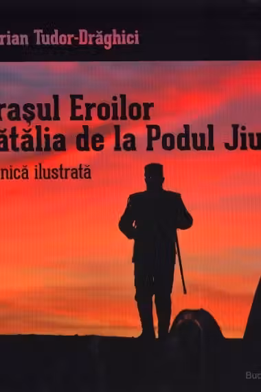 Orașul Eroilor. Bătălia de la Podul Jiului