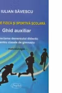 Educatie fizica si sportiva scolara - Ghid auxiliar. Proiectarea demersului didactic pentru clasele de gimnaziu (V-VIII) - Metodologie