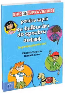 Ghid de supravietuire pentru copiii cu tulburari de spectru autist (si pentru parintii lor) - Elizabeth Reeve, Elizabeth Verdick