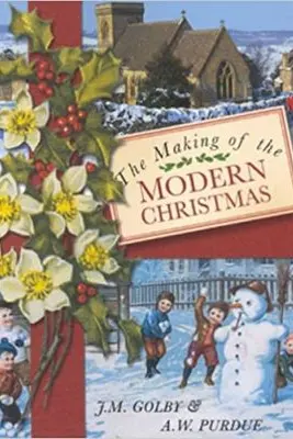 The Making of the Modern Christmas - J. M. Golby