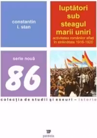 Luptatori sub steagul marii uniri. Activitatea romanilor aflati in strainatate 1916-1920