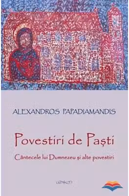 Povestiri de Pasti. Cantecele lui Dumnezeu si alte povestiri