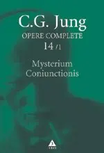 Opere complete vol 14/1 Mysterium Coniunctionis. Separarea si compunerea contrariilor psihice