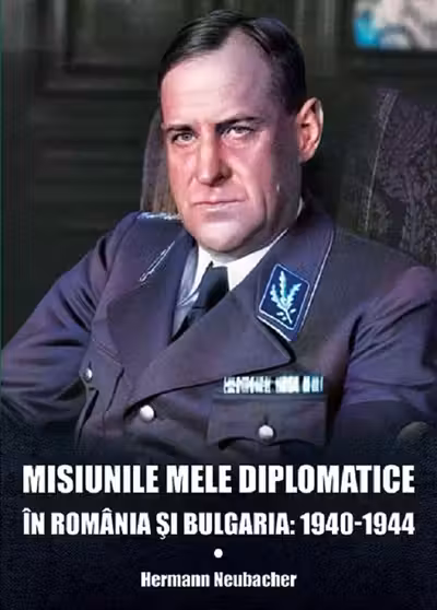 Misiunile mele diplomatice în România și Bulgaria: 1940-1944