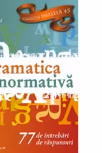 Gramatica normativa. 77 de intrebari. 77 de raspunsuri