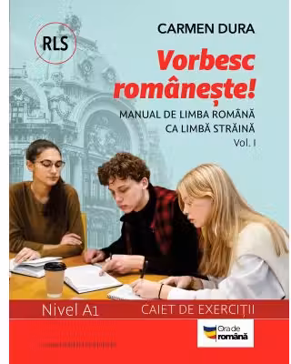 Vorbesc românește! Manual de limba română ca limbă străină (RLS) și caiet de exerciții. Nivel A1. vol. I - PRINTED EDGES