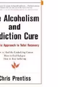 THE ALCOHOLISM AND ADDICTION CURE: A Holistic Approach to Total Recovery