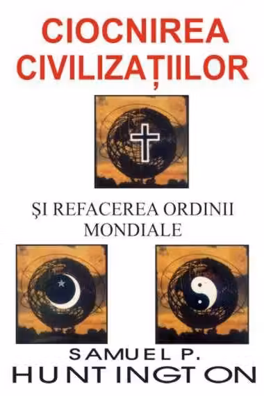 Ciocnirea civilizatiilor si refacerea ordinii mondiale