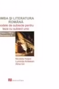 Limba si literatura romana. Modele de teste pentru teza cu subiect unic. Clasa a VIII-a.Semestrul II