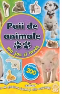 Ma joc si invat! Puii de animale (peste 200 de abtibilduri si figurine si o multime de ghicitori, jocuri si alte activitati!)