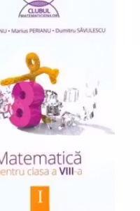 Matematica pentru clasa a VIII-a, semestrul I. Clubul Matematicienilor